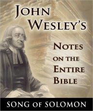 Title: John Wesley's Notes on the Entire Bible-The Book of Song of Solomon, Author: John Wesley