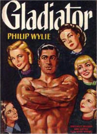 Title: Gladiator: A Science Fiction/Pulp Classic By Philip Wylie!, Author: Philip Wylie