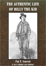 Title: The Authentic Life of Billy The Kid [Illustrated], Author: Pat F. Garrett