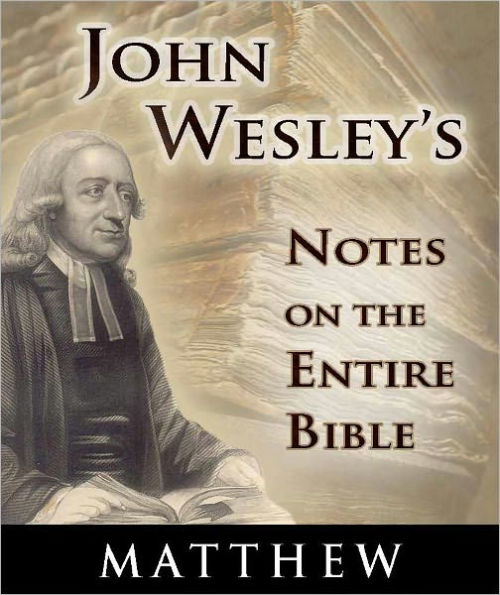 John Wesley's Notes on the Entire Bible-The Book of Matthew