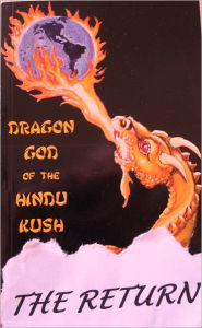 Title: DRAGON GOD OF THE HINDU KUSH: THE RETURN, Author: WAYNE HAALAND