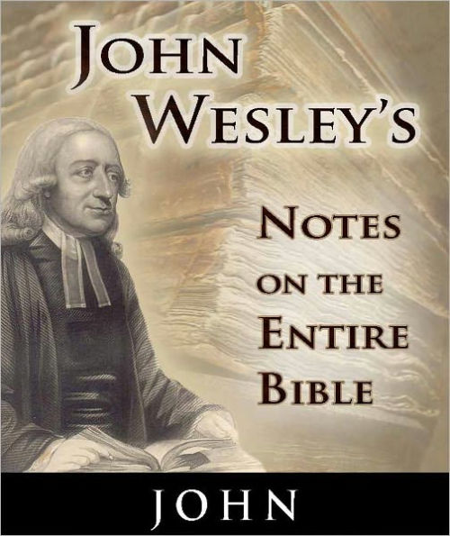 John Wesley's Notes on the Entire Bible-The Book of John