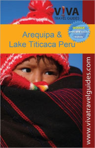Title: VIVA Travel Guides Arequipa, Lake Titicaca and Southern Peru (mini-eBook), Author: Lorraine Caputo