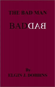 Title: The Bad Man, Author: Elgin J. Dobbins