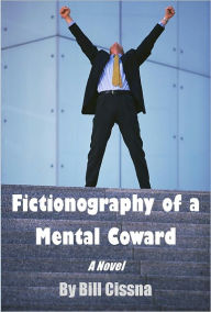 Title: Fictionography of a Mental Coward, Author: Bill Cissna