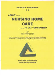 Title: ABOUT ...... NURSING HOME CARE ...... TO GET YOU STARTED, Author: Ken Forrester