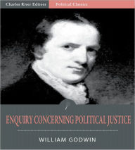 Title: Enquiry Concerning Political Justice, and Its Influence on General Virtue and Happiness, Author: William Godwin