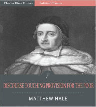 Title: A Discourse Touching Provision for the Poor, Author: Matthew Hale