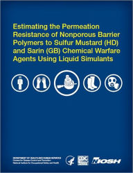 Title: Estimating the Permeation Resistance of Nonporous Barrier Polymers to Sulfur Mustard (HD) and Sarin (GB) Chemical Warfare Agents Using Liquid Simulants, Author: Donald Rivin