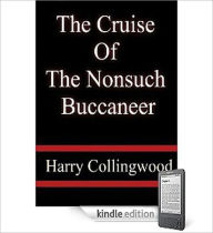 Title: The Cruise of the Nonsuch Buccaneer: A Pirates Classic By Harry Collingwood!, Author: Harry Collingwood