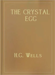 Title: The Crystal Egg: A Science Fiction/Short Story Classic By H.G. Wells!, Author: H. G. Wells