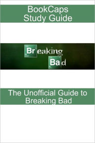 Title: Breaking Bad: The Unofficial Reference (A BookCaps Study Guide), Author: TVcaps