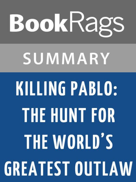 Killing Pablo: The Hunt for the World's Greatest Outlaw by Mark Bowden l Summary & Study Guide