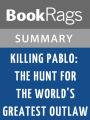 Killing Pablo: The Hunt for the World's Greatest Outlaw by Mark Bowden l Summary & Study Guide