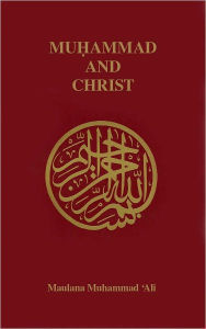 Title: Muhammad and Christ, Author: Maulana Muhammad Ali