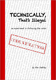 Title: Technically, That's Illegal, Author: Ann Sattley