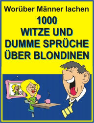 Title: Worueber Maenner lachen : 1000 Witze und dumme Sprueche ueber Blondinen, Author: Jack Young