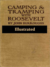 Title: Camping and Tramping with Roosevelt [Illustrated], Author: John Burroughs
