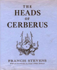 Title: The Heads Of Cerberus: A Science Fiction Classic By Francis Stevens!, Author: Francis Stevens
