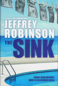 Title: THE SINK - Terror, Crime and Dirty Money in the Offshore World, Author: Jeffrey Robinson