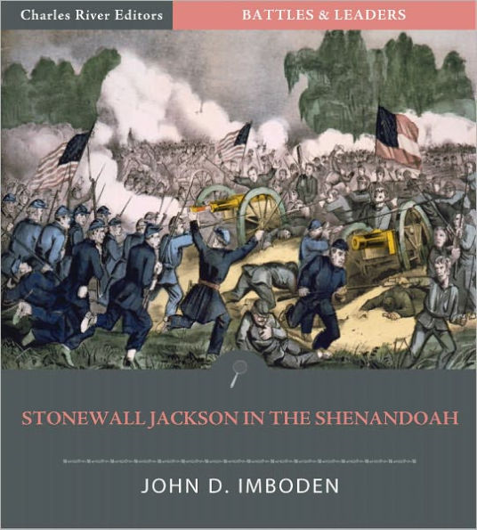 Battles & Leaders of the Civil War: Stonewall Jackson in the Shenandoah (Illustrated)