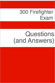 Title: 300 Firefighter Exam Questions (and Answers), Author: Minute Help Guides