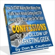 Title: Make Money - Confession of a Follow Up Marketing Geek - How to Start Making More Money from Traffic You're Already Getting and Stop Leaving 80% of Your Sales, Author: Irwing