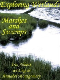 Title: Exploring Wetlands: Marshes and Swamps, Author: Iris Abbott