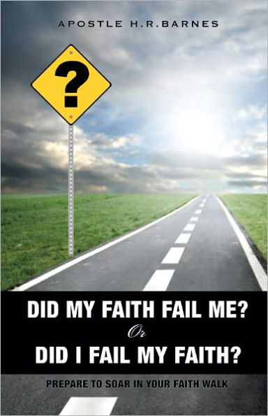 ? DID MY FAITH FAIL ME? OR DID I FAIL MY FAITH ?