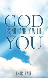 Title: God Is Not Angry With You, Author: Chris Hash