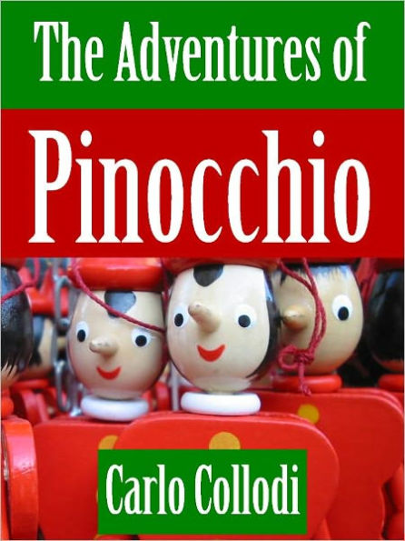 THE ADVENTURES OF PINOCCHIO (THE ORIGINAL WORLDWIDE BESTSELLING CHILDREN'S NOVEL) by Carlo Collodi [Basis for Walt Disney's Adaptation Pinocchio] NOOK Edition Pinocchio NOOKBook Pinocchio Translated into English from Italian