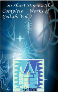 Title: 20 Short Stories: The Complete Works of Geltab Vol I, Author: Geltab