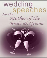 Title: Wedding Speeches for the Mother of the Bride and Groom, Author: Anonymous