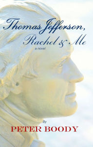 Title: Thomas Jefferson, Rachel & Me, Author: Peter Boody