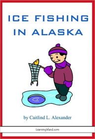 Title: Ice Fishing in Alaska, Author: Caitlind Alexander