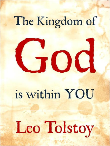CHRISTIAN BESTSELLER: THE KINGDOM OF GOD IS WITHIN YOU (Special Nook Edition) by LEO TOLSTOY [Author of War and Peace Anna Karenina] Masterpiece of Christian Though at Christianity Influence on NOBEL PRIZE WINNER Martin Luther King and Gandhi [Nook]