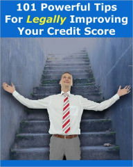 Title: Improve Your Bottom Line - 101 Tips for Legally Improving Your Credit Score, Author: Irwing