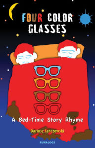 Title: Four Color Glasses - A Bed-Time Story Rhyme, Author: Dariusz Janczewski