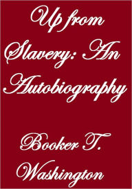 Title: UP FROM SLAVERY: AN AUTOBIOGRAPHY, Author: Booker T. Washington