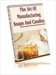 Title: Delightful Aroma - The Art of Manufacturing Soap and Candles, Author: Irwing