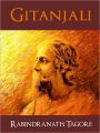 MASTERPIECES OF WORLD LITERATURE: GITANJALI (Special Nook Edition) by RABINDRANATH TAGORE (Indian Bengali Winner of the NOBEL PRIZE FOR LITERATURE and Author of Home and the World) Poetry Influence on William Butler Yeats, Pablo Neruda, Octavio Paz