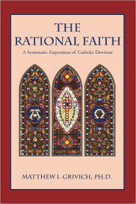 Title: The Rational Faith, Author: Matthew I Grivich