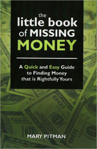 Title: The Little Book of MIssing Money: A Quick and Easy Guide to Finding Money that is Rightfully Yours, Author: Mary Pitman