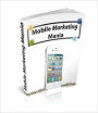Mobile Marketing Mania Transform Simple Text Messages Into Your 365 Day-Per-Year Sales Force!
