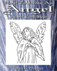 Title: How To Draw An Angel In Six Easy Steps, Author: Tanya Provines