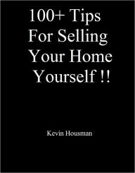 Title: 100+ Tips for Selling Your Home Yourself!, Author: Kevin Housman