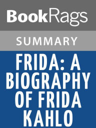 Title: Frida: A Biography of Frida Kahlo by Hayden Herrera l Summary & Study Guide, Author: BookRags