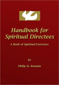 Title: Handbook for Spiritual Directees: A Book of Spiritual Exercises, Author: Philip St. Romain