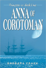 Title: Anna of Corotoman (Princess, Book I), Author: Barbara Frank (2)
