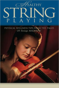 Title: Healthy String Playing, Author: Strings Magazine Editors